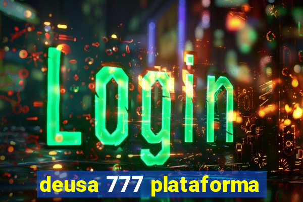 deusa 777 plataforma